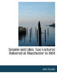 Sesame and Lilies: Two Lectures Delivered at Manchester in 1864 (Large Print Edition) by John Ruskin - 2008-08-20