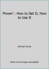 Power: How Get,how Use by Korda, Michael - 1987