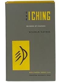 The I Ching or Book of Changes (Bollingen Series XIX [19])
