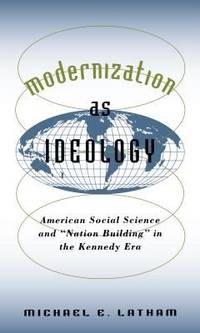 Modernization As Ideology : American Social Science and Nation Building in the Kennedy Era