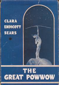 The Great Powwow; The Story of the Nashaway Valley in King Philip&#039;s War by Sears, Clara Endicott - 1935