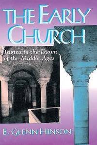The Early Church : Origins to the Dawn of the Middle Ages