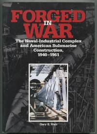 Forged in War: The Naval-Industrial Complex and American Submarine Construction, 1940-1961