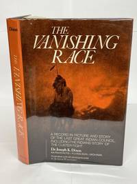 THE VANISHING RACE: THE LAST GREAT INDIAN COUNCIL by Dixon, Joseph K. [Author]; Wanamaker, Rodman [Photography] - 1976