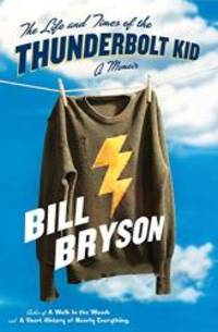 The Life and Times of the Thunderbolt Kid: A Memoir by Bill Bryson - 2006-04-03