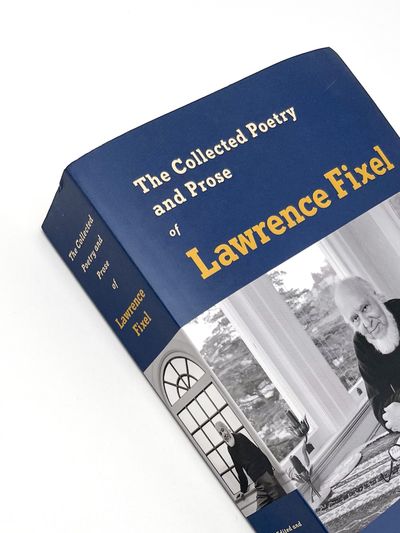 THE COLLECTED POETRY AND PROSE OF LAWRENCE FIXEL