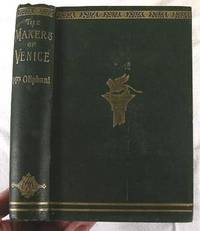 The Makers of Venice:  Doges, Conquerors, Painters and Men of Letters by Oliphant, Mrs - 1898