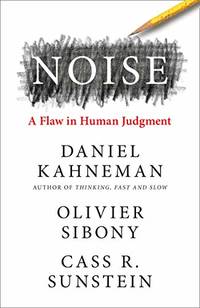 Noise: The new book from the authors of &acirc;Thinking, Fast and...