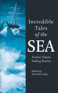 Incredible Tales of the Sea : Twelve Classic Sailing Stories