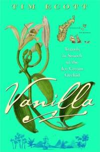 Vanilla : Travels in Search of the Ice Cream Orchid