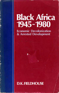 Black Africa 1945-1980: Economic Decolonization and Arrested Development