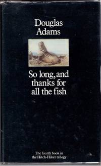 So Long, and Thanks for All the Fish by Douglas Adams - 1984