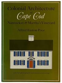 Colonial Architecture of Cape Cod, Nantucket &amp; Martha&#039;s Vineyard by Poor, Alfred Easton - 1970