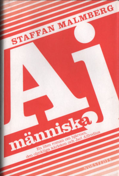 AJ MÄNNISKA. En liten roman om hjärnan, den…