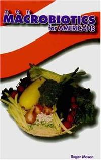 Zen Macrobiotics for Americans: A Practical and Delicious Way to Eat Your Way to Health