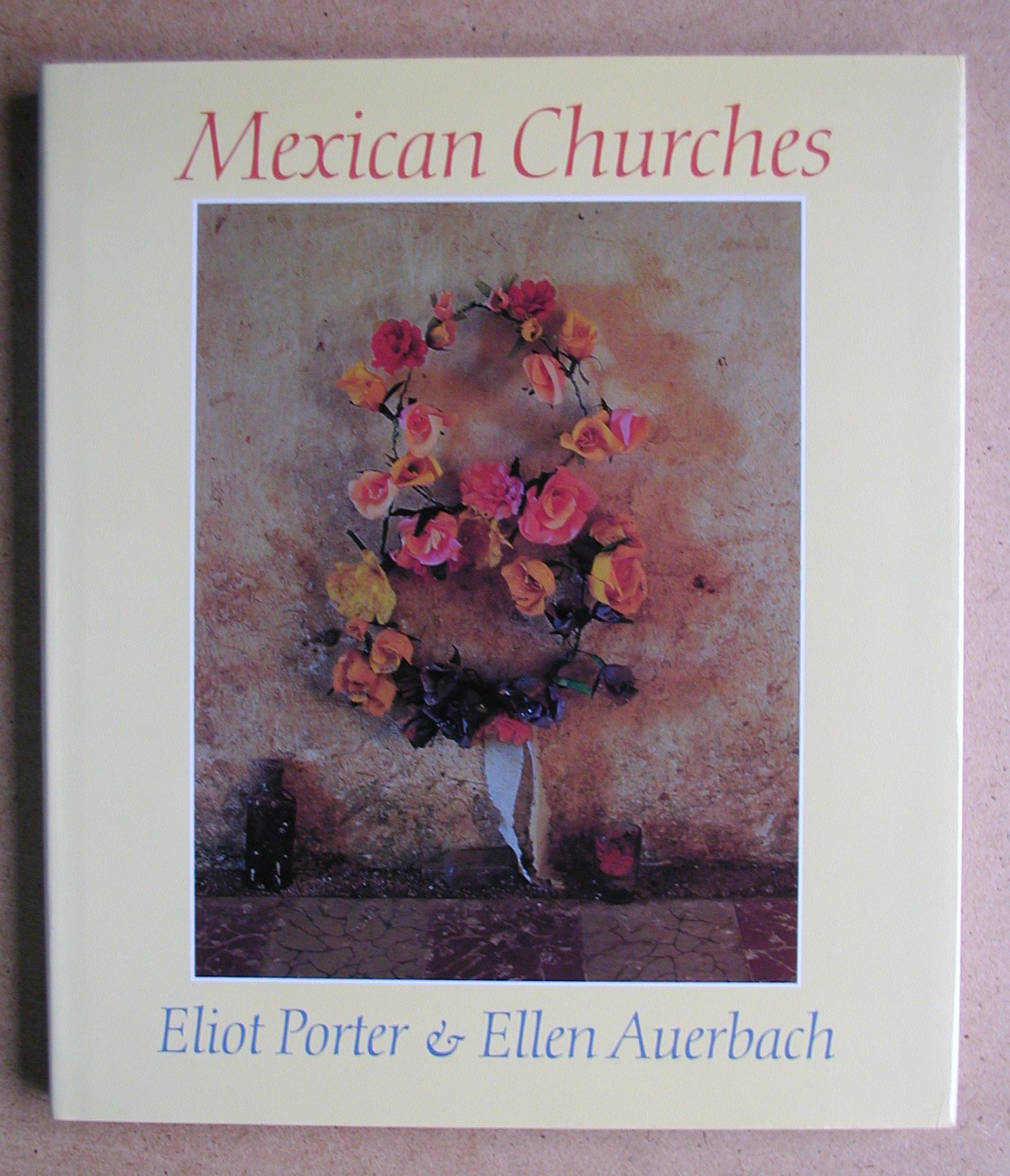 Mexican Churches. by Porter, Eliot & Ellen Auerbach