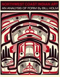 Northwest Coast Indian Art : An Analysis of Form