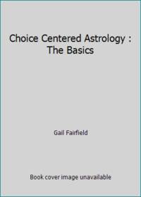 Choice Centered Astrology : The Basics