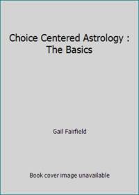 Choice Centered Astrology: The Basics