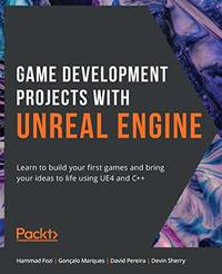 Game Development Projects with Unreal Engine: Learn to build your first games and bring your...