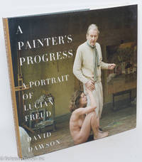 cover of A Painter's Progress: a portrait of Lucian Freud