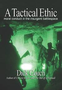 A Tactical Ethic : Moral Conduct in the Insurgent Battlespace