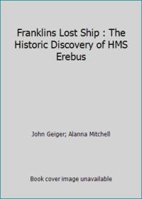 Franklins Lost Ship : The Historic Discovery of HMS Erebus