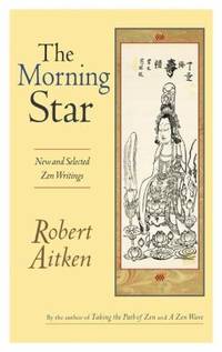 The Morning Star : New and Selected Zen Writings