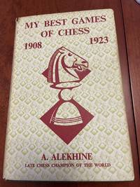 Alexander Alekhine - My Best Games of Chess - 1908-1937: Alekhine