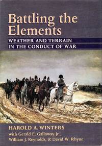 Battling the Elements Weather and Terrain in the Conduct of War by Harold A. Winters - 1998