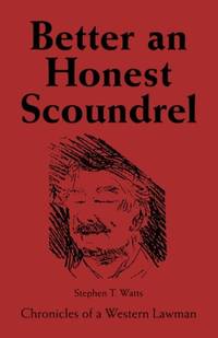 Better an Honest Scoundrel: Chronicles of a Western Lawman