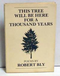 This Tree Will Be Here for A Thousand years by Bly, Robert - 1979