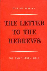 The Daily Study Bible : The Letter to the Hebrews by Barclay, William - 1957