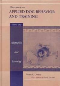 Handbook of Applied Dog Behavior and Training Vol. 1: Adaptation and Learning