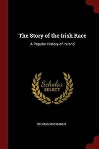 image of The Story of the Irish Race: A Popular History of Ireland