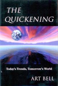 The Quickening: Today&#039;s Trends, Tomorrow&#039;s World by Bell, Art - 1997-07