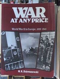 image of War at Any Price; World War II in Europe, 1939-1945