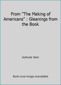 From The Making of Americans : Gleanings from the Book by Gertrude Stein - 1994