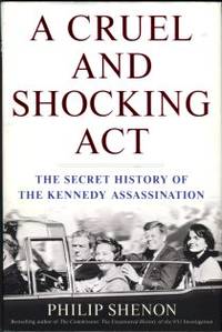 A Cruel And Shocking Act: The Secret History Of The Kennedy Assassination