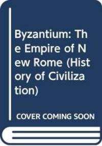 Byzantium: The Empire of New Rome (History of Civilization) by Cyril Mango - 1988-09-15