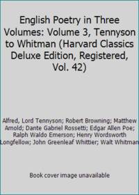 English Poetry in Three Volumes: Volume 3, Tennyson to Whitman (Harvard Classics Deluxe Edition,...