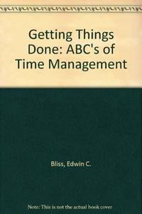 Getting Things Done: ABC&#039;s of Time Management by Bliss, Edwin C