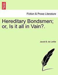 Hereditary Bondsmen; Or, Is It All in Vain?.