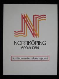 NORRKÖPING 600 ÅR 1984. JUBILEUMSNÄMNDENS RAPPORT.