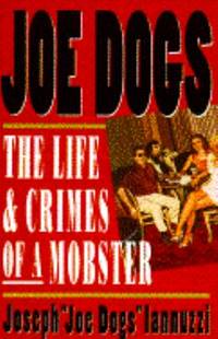 Joe Dogs : The Life and Crimes of a Mobster