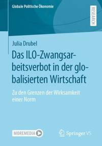 Das ILO-Zwangsarbeitsverbot in der globalisierten Wirtschaft : Zu den Grenzen der Wirksamkeit...
