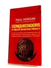 Conquistadors In North American History by Paul Horgan - 1965