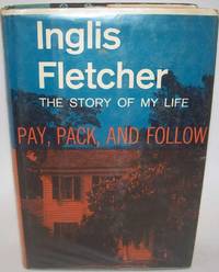 Pay, Pack and Follow: The Story of My Life by Inglis Fletcher - 1959