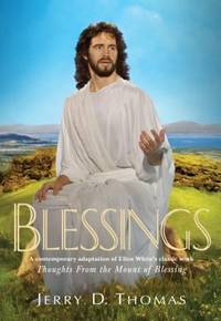 Blessings: A Contemporary Adaptation of Ellen White's Classic Work Thoughts from the Mount of...