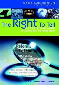 The Right to Tell : The Role of Mass Media in Economic Development by World Bank Staff - 2002